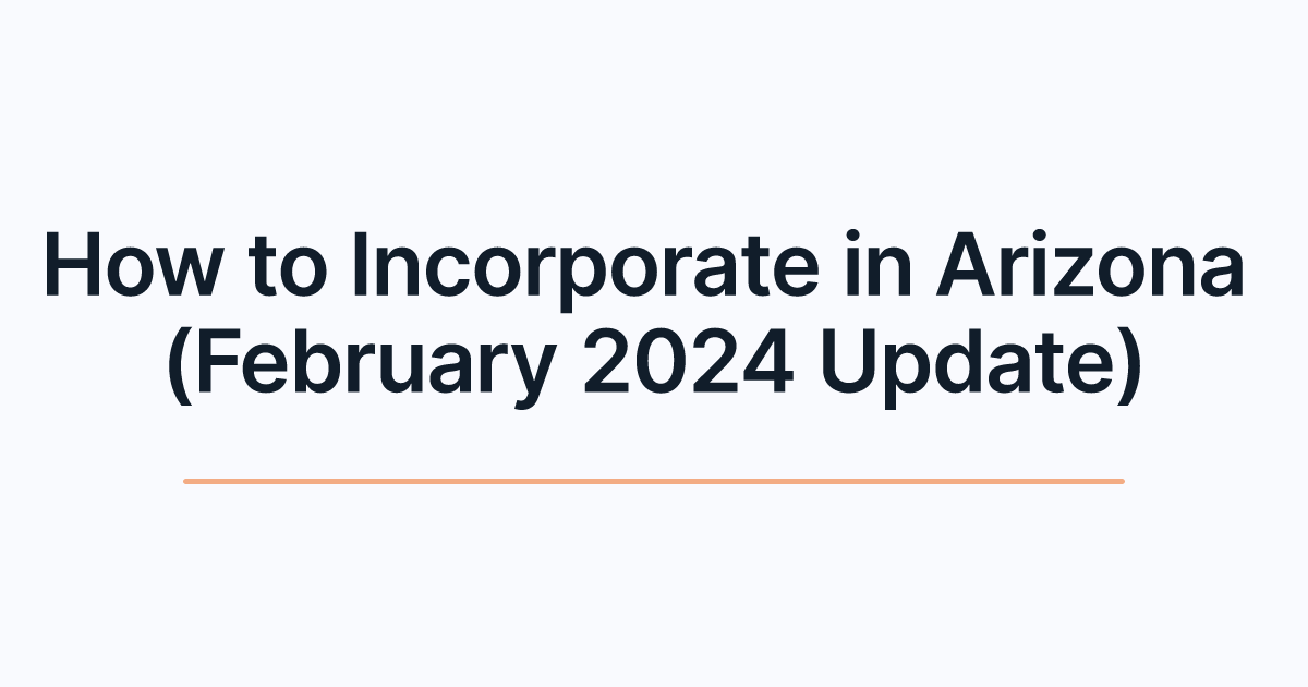 How to Incorporate in Arizona (February 2024 Update)